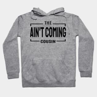 Cousin Crew- Ain't coming cousin Hoodie